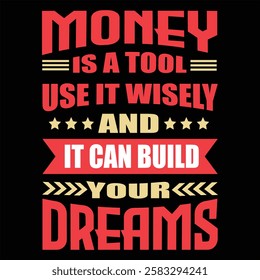 "Money is a tool use it wisely and it can build your dreams"money lover motivational typographic quote, money lover tshirt design,money vector illustration quotes design.

