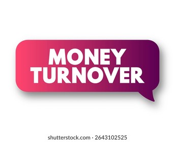 Money Turnover is the total amount of money your business receives from the sale of goods and services, minus discounts and VAT, text concept message bubble