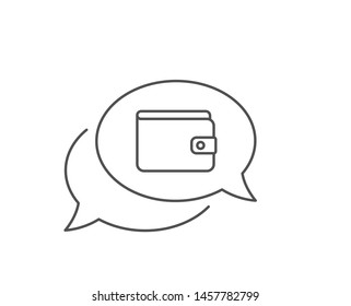 Money Wallet line icon. Chat bubble design. Cash symbol. Payment method sign. Outline concept. Thin line money Wallet icon. Vector