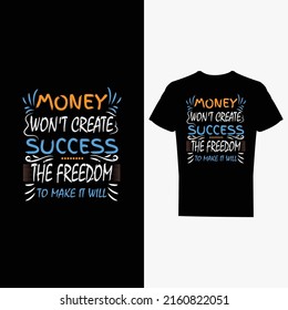 Money Won't Create Success The Freedom To Make It Will modern typography geometric inspirational quotes t shirt design
