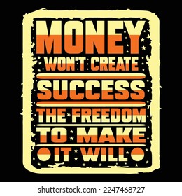 Money won't create success the freedom to make it will T-Shirt