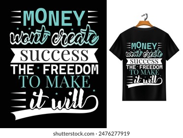 Money Wont create success the freedom to make it will T-shirt