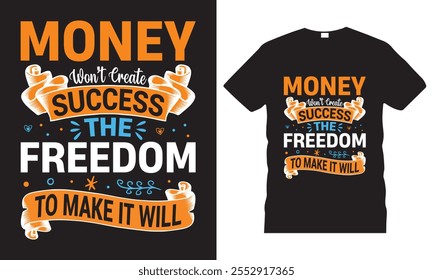 Money Won't Create Success The Freedom To Make It Will-Motivational Quote, Typography T-Shirt Design, Money T-Shirt, Inspirational Design