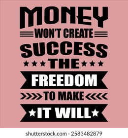 "Money won't create success the freedom to make it will"money lover motivational typographic quote, money lover tshirt design,money vector illustration quotes design.

