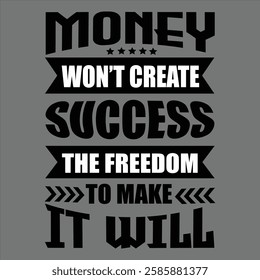 "Money won't create success the freedom to make it will"money lover motivational typographic quote, money lover tshirt design,money vector illustration quotes design.
