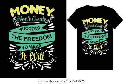 Money Won't Create Success typography T-Shirt 