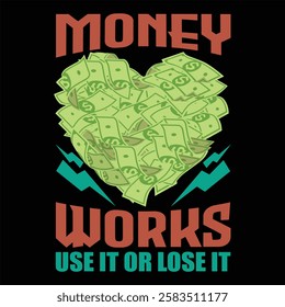 "Money works use it or lose it"money lover motivational typographic quote, money lover tshirt design,money vector illustration quotes design.

