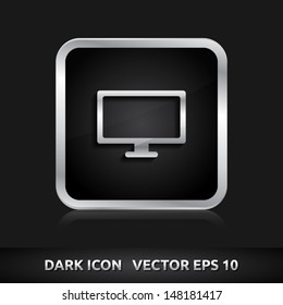 Monitor screen icon | color dark black silver metal grey white | icon set | abstract vector symbol | template design | shadows shiny | business button | abstract 3d