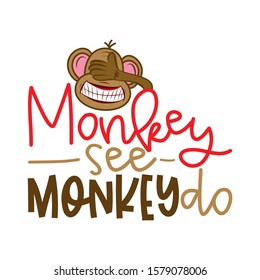 Monkey see monkey do - funny lettering with crazy blind monkey. Handmade calligraphy vector illustration. Good for t shirts, mug, scrap booking, posters, textiles, gifts.