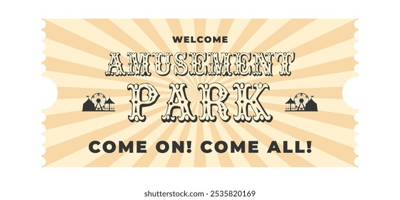 Monochrome beige,black vintage amusement park ticket. Silhouette ferris wheel,circus tent,carousel,welcome,come on,come all,decorative text amusement park. Flat vector illustration on white background