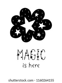 Monochrome childish vector card. Lettering with illustration in Scandinavian style. Creative poster with phrase, cloud and stars. Magic is here.
