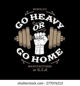 monochrome fitness bodybuilding hipster vintage label , badge " go heavy or go home " for flayer poster logo or t-shirt print with arm hand and dumbbell