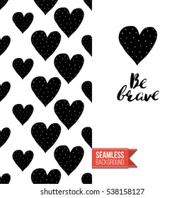 Monochrome greeting card. Seamless pattern background with romantic signs on one side. On another inscription: be brave. Vector template.