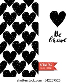Monochrome greeting card. Seamless pattern background with romantic signs on one side. On another inscription: be brave. Vector template.