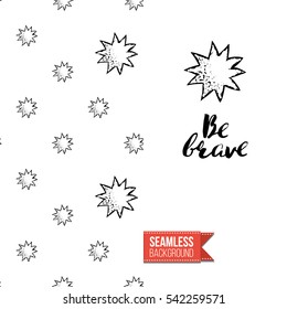 Monochrome greeting card. Seamless pattern background with romantic signs on one side. On another inscription: be brave. Vector template.