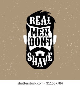 monochrome hand drawn hipster vintage label , badge "real men don't shave" for flayer poster logo or t-shirt apparel clothing print with lettering head and beard