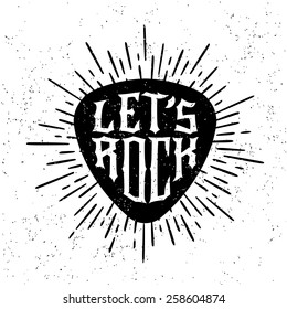 monochrome hipster vintage label , badge  " let's rock " for poster ,  flayer or t-shirt print with plectrum, starburst and ray