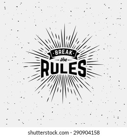 Monochrome hipster vintage label  "break the rules" with starburst. Print  for t-shirt. Vector design.