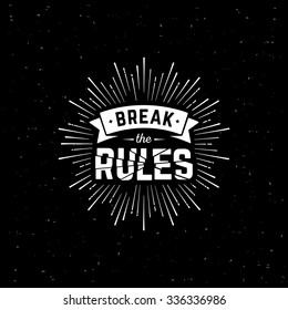 Monochrome hipster vintage label 'break the rules' with starburst. Print for t-shirt. Vector design.