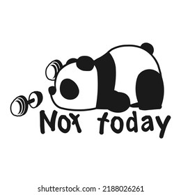 Monochrome image of a funny panda who is tired and does not want to swing with dumbbells, as well as with the inscription not today