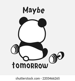 Monochrome Image Of A Funny Panda Who Is Tired And Does Not Want To Swing With Dumbbells, As Well As With The Inscription MAYBE TOMORROW 