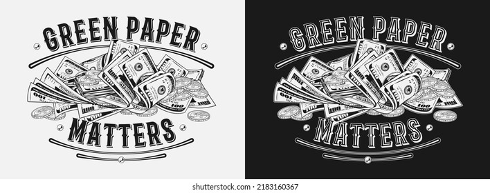 Monochrome label with heap of 100 dollar bills, gold one dollar coins, text Green Paper Matters. Pile of cash money. Color isolated vector illustration in vintage style on a black background