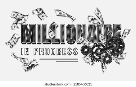 Monochrome label with money cash, 100 US dollar bills, gearwheels, text Millionaire in progress. Creative concept of making money. Apparel, t shirt design. Vector illustration on white background