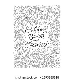 Monochrome lettering card design. Coffee, book and coziness phrase with decorative elements. Cupcake, cake, donut, book stack and mugs in doodle style with feathers, ribbons. Printable and editable.