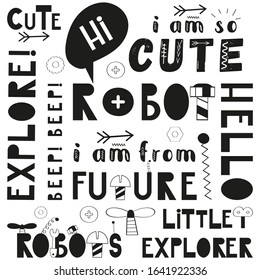 Monochrome pattern with robots quotes, phrases and words in Scandinavian style. Vector Illustration. Kids wallpaper for nursery design. Great for baby textile, clothing, wrapping paper.