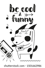 Monochrome poster for nursery art.  Scandi design - cool dog with tape recoder in Scandinavian style. Vector Illustration. Kids illustration for baby clothes, greeting card, wrapper. Be cool and funny