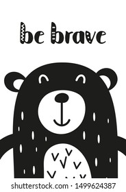 Monochrome poster for nursery scandi design with cute bear in Scandinavian style. Vector Illustration. Kids illustration for baby clothes, greeting card, wrapping paper. Be brave.