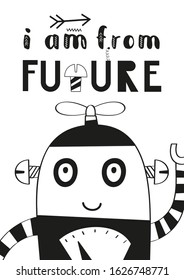 Monochrome poster for nursery scandi design with cute robot in Scandinavian style. Vector Illustration. Kids illustration for baby t-shirts, greeting card, print for playroom. Lettering I am from futu