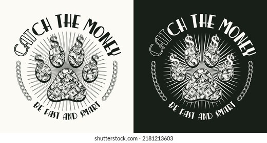 Monochrome round label with cats paw footprint, dollar sign, chain, text Catch the money. 100 dollar bills inside of silhouette of cats paw. Creative concept for t-shirt design.