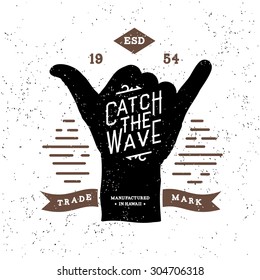 monochrome surfing fitness hipster vintage label , badge " catch the wave " for flayer, poster, logo or t-shirt print with lettering and shaka