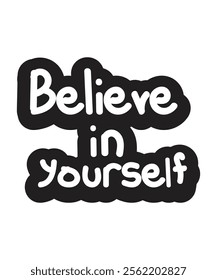  Monochrome vector lettering of the phrase "Believe in Yourself" in bold black and white. Suitable for motivational designs, branding, or self-help projects.