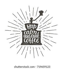 Monochrome vintage coffee grinder silhouette with lettering Keep calm and drink coffee. Coffee mill with funny quote vector illustration for  menu, coffee shop logo or label, poster, t-shirt print.