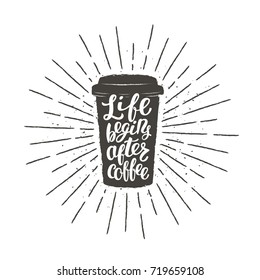 Monochrome vintage paper cup silhouette with lettering Life begins after coffee. Coffee to go with funny quote vector illustration for drink and beverage menu or cafe theme, poster, t-shirt print.