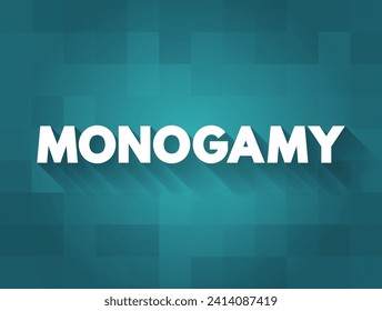 Monogamy - form of dyadic relationship in which an individual has only one partner during the length of the relationship, text concept on card