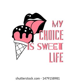 Monohrome stylish trendy T-shirt print with lips, icecream and slogan My choice is sweet life. for T-shirt printing design, poster, Vector illustration picture