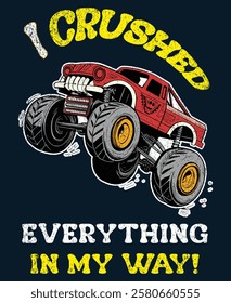 Monster truck, I crushed everything in my way, bold typography design 4500 x 5500