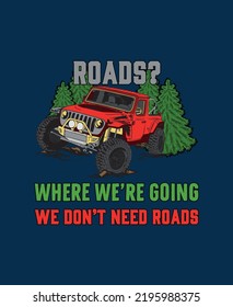 Monster Truck T Shirt Design SVG T shirt design. EPS FILE. " Roads? Where we're going we don't need road 