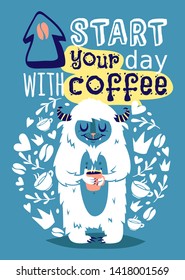 Monster yetti bigfoot with cup coffee banner vector illustration. Cartoon and funny yeti poster with text Start your day with coffee. Coffee beans and mugs, leaves and hearts around lovely animal.