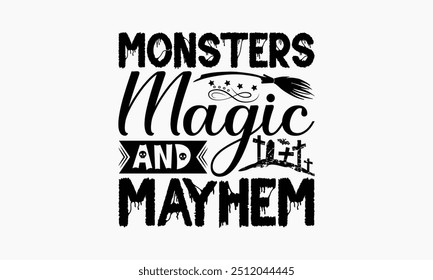 Monsters Magic And Mayhem - Halloween T-Shirt Design, Illustration For Prints And Bags, Posters, Cards, Cameo, Cricut, Eps, Files As Cutting, Isolated Background.