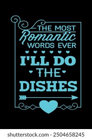 The Mont romantic words ever ill do do the dishes motivation, funny typography t shirt design