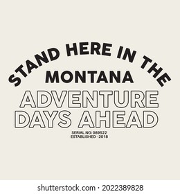 Montana, Adventure days ahead motivational slogan for t-shirt prints, posters and other uses.