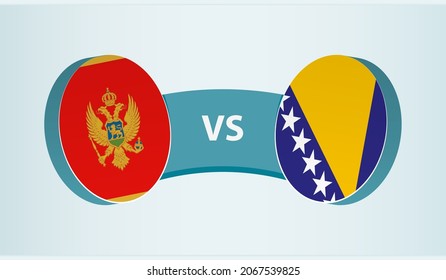 Montenegro versus Bosnia and Herzegovina, team sports competition concept. Round flag of countries.