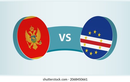 Montenegro versus Cape Verde, team sports competition concept. Round flag of countries.