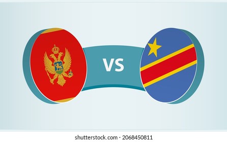 Montenegro versus DR Congo, team sports competition concept. Round flag of countries.