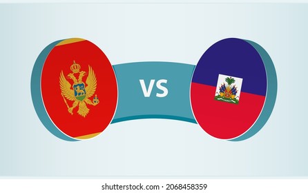 Montenegro versus Haiti, team sports competition concept. Round flag of countries.