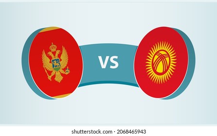 Montenegro versus Kyrgyzstan, team sports competition concept. Round flag of countries.